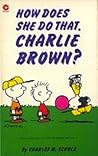 How Does She Do That, Charlie Brown? by Charles M. Schulz