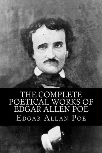 The Complete Poetical Works of Edgar Allen Poe: Including Essays on Poetry (Paperback)