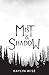 Mist and Shadow
