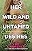 Her Wild and Untamed Desires