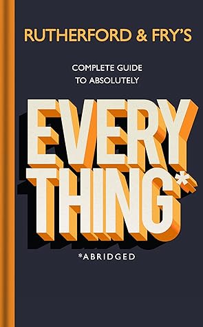 Adam Rutherford, Hannah Fry Rutherford and Fry's Complete Guide to Absolutely Everything (Abridged)