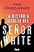 La historia secreta del señor White by Juan Gómez-Jurado