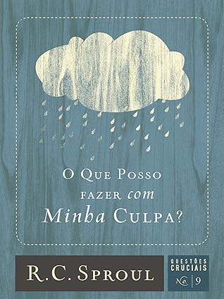 O que posso fazer com minha culpa? (Questões Cruciais Livro 9)