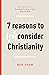 Seven Reasons to (Re)Consider Christianity