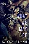 What We May Be by Layla Reyne