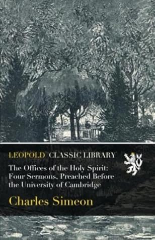 The Offices of the Holy Spirit: Four Sermons, Preached Before the University of Cambridge
