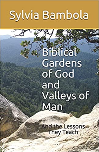 Biblical Gardens of God and Valleys of Man, And the Lessons They Teach