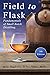Field to Flask: The Fundamentals of Small Batch Distilling