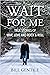 Wait for Me: True Stories o...
