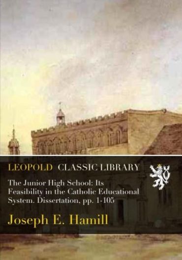 The Junior High School: Its Feasibility in the Catholic Educational System. Dissertation, pp. 1-105
