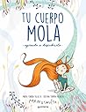 Tu cuerpo mola (Aprende a descubrirlo)
