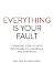 Everything is Your Fault
