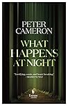 What Happens at Night by Peter    Cameron