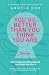 You're Better Than You Think You Are by Angela Cox