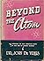 Beyond the Atom: An Appraisal of Our Christian Faith in This Age of Atomic Science