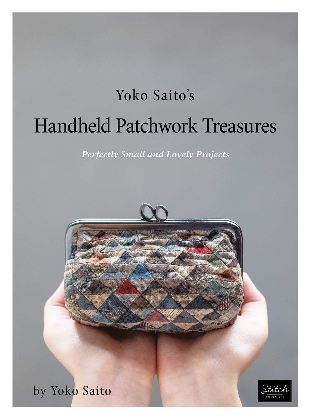 Yoko Saito's Handheld Patchwork Treasures: Perfectly Small and Lovely Projects (Paperback)