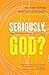 Seriously, God?: Making Sen...