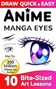 Draw Quick & Easy Anime Manga Eyes: 10 Bite-Sized Art Lessons
