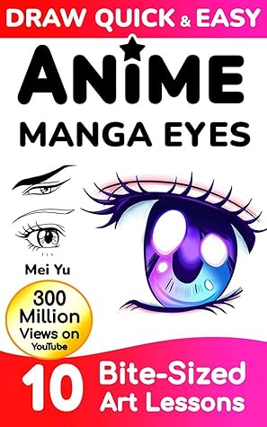 Draw Quick & Easy Anime Manga Eyes: 10 Bite-Sized Art Lessons
