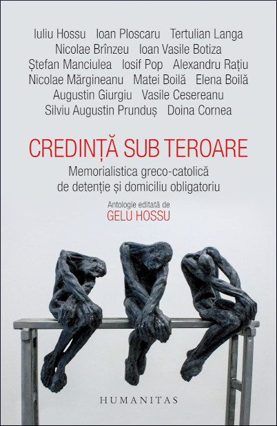 Credință sub teroare: memorialistica greco-catolică de detenție și domiciliu obligatoriu