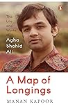 A Map of Longings: Life and Works of Agha Shahid Ali