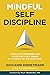 Mindful Self-Discipline: Living with Purpose and Achieving Your Goals in a World of Distractions