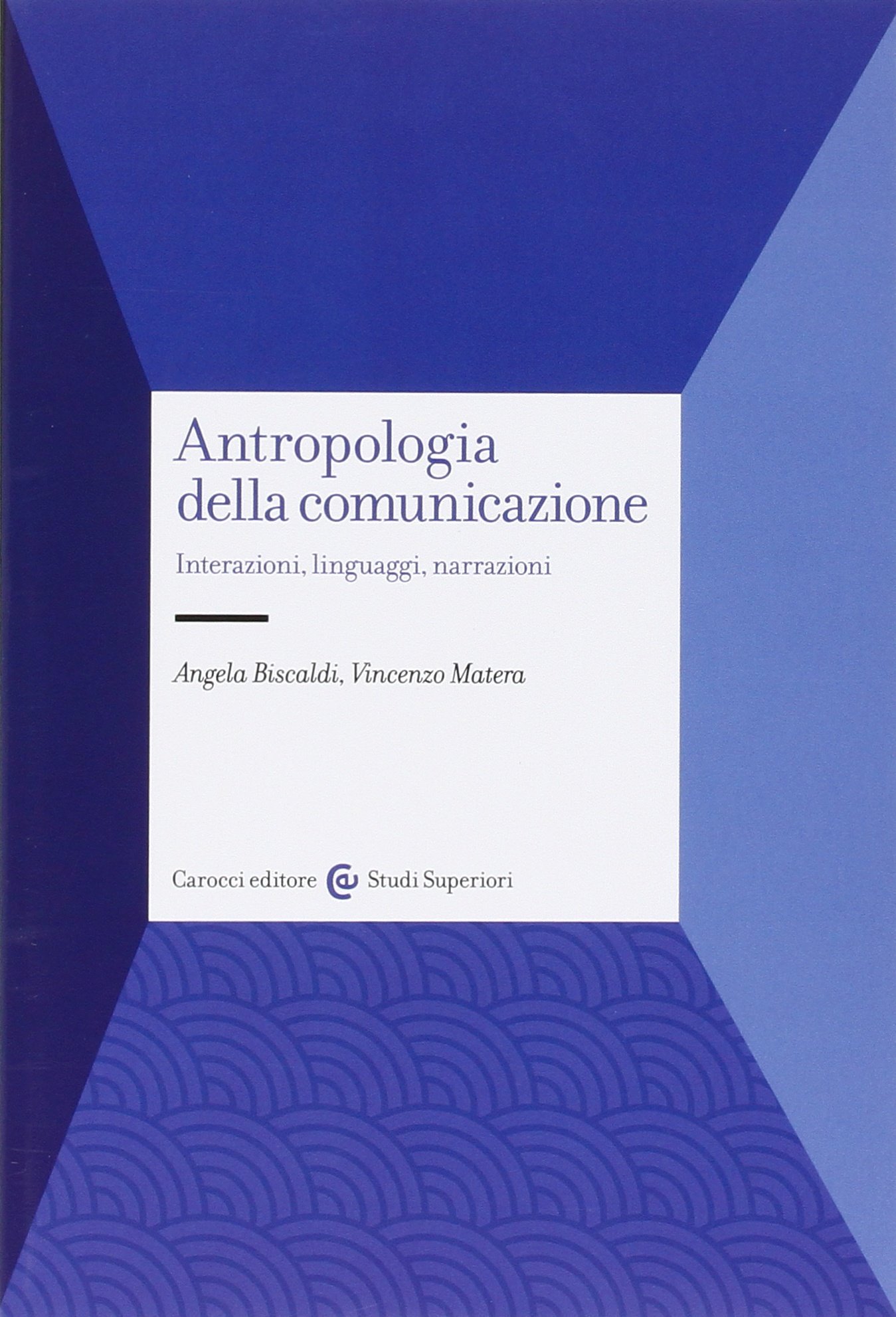 Antropologia della comunicazione. Interazioni, linguaggi, narrazioni (Unknown Binding)