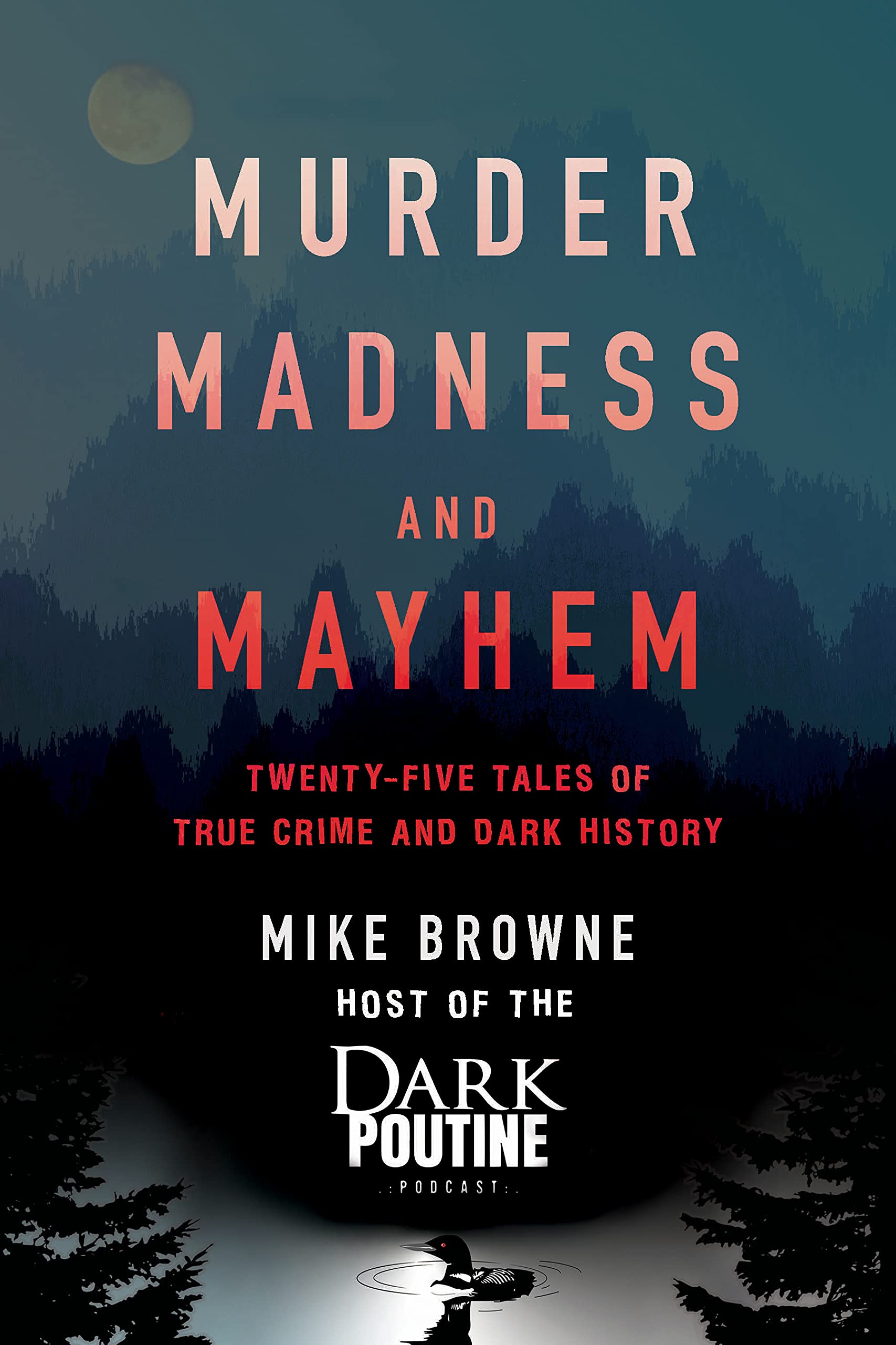 Murder, Madness and Mayhem: Twenty-Five Tales of True Crime and Dark History (Kindle Edition)