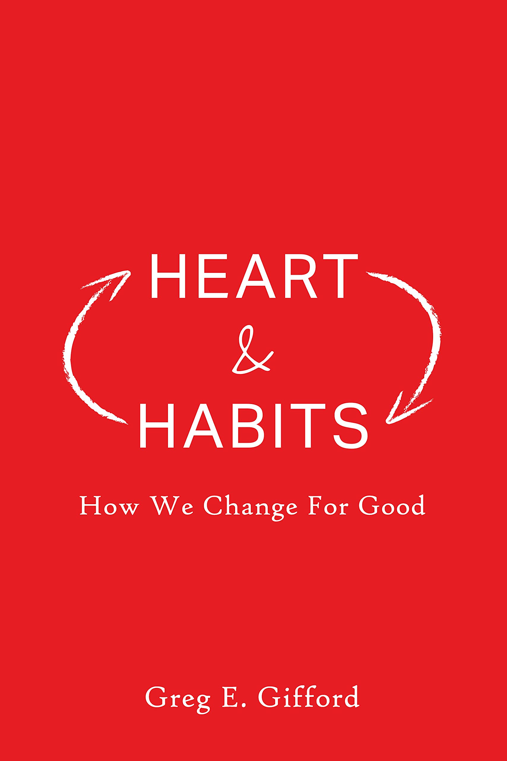 Heart & Habits: How We Change for Good (Kindle Edition)