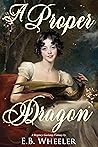A Proper Dragon by E.B. Wheeler
