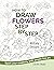 How to Draw Flowers Step by Step. 46 Easy Designs.: Spark your creativity with simple line art.
