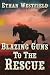 Blazing Guns to the Rescue by Ethan Westfield Blazing Guns to the Rescue by Ethan Westfield