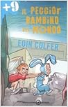 Il peggior bambino del mondo by Eoin Colfer Il peggior bambino del mondo by Eoin Colfer