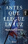 Antes que llegue la luz by Mayra Santos-Febres