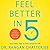 Feel Better in 5: Your Daily Plan to Feel Great for Life