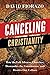Canceling Christianity: How The Left Silences Churches, Dismantles The Constitution, And Divides Our Culture