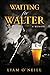 Waiting for Walter: A Memoi...