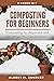 Composting For Beginners: 2 books in 1: : Composting for Beginners and 120 Things You Can Compost