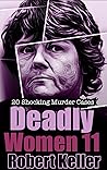 Deadly Women Volume 11: 20 Shocking True Crime Cases of Women Who Kill