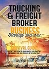 Freight Broker and Trucking Business Startup: Survival Guide with Step-By-Step Strategies to Start from Scratch,Grow Quickly and Run Your Own Freight Brokerage Business and Trucking Company