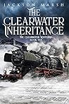 The Clearwater Inheritance by Jackson Marsh