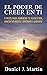 El poder de creer en ti: 9 pasos para aumentar tu autoestima, vencer tus miedos y aprender a quererte (Tu mejor versión) (Spanish Edition)