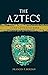 The Aztecs: Lost Civilizations