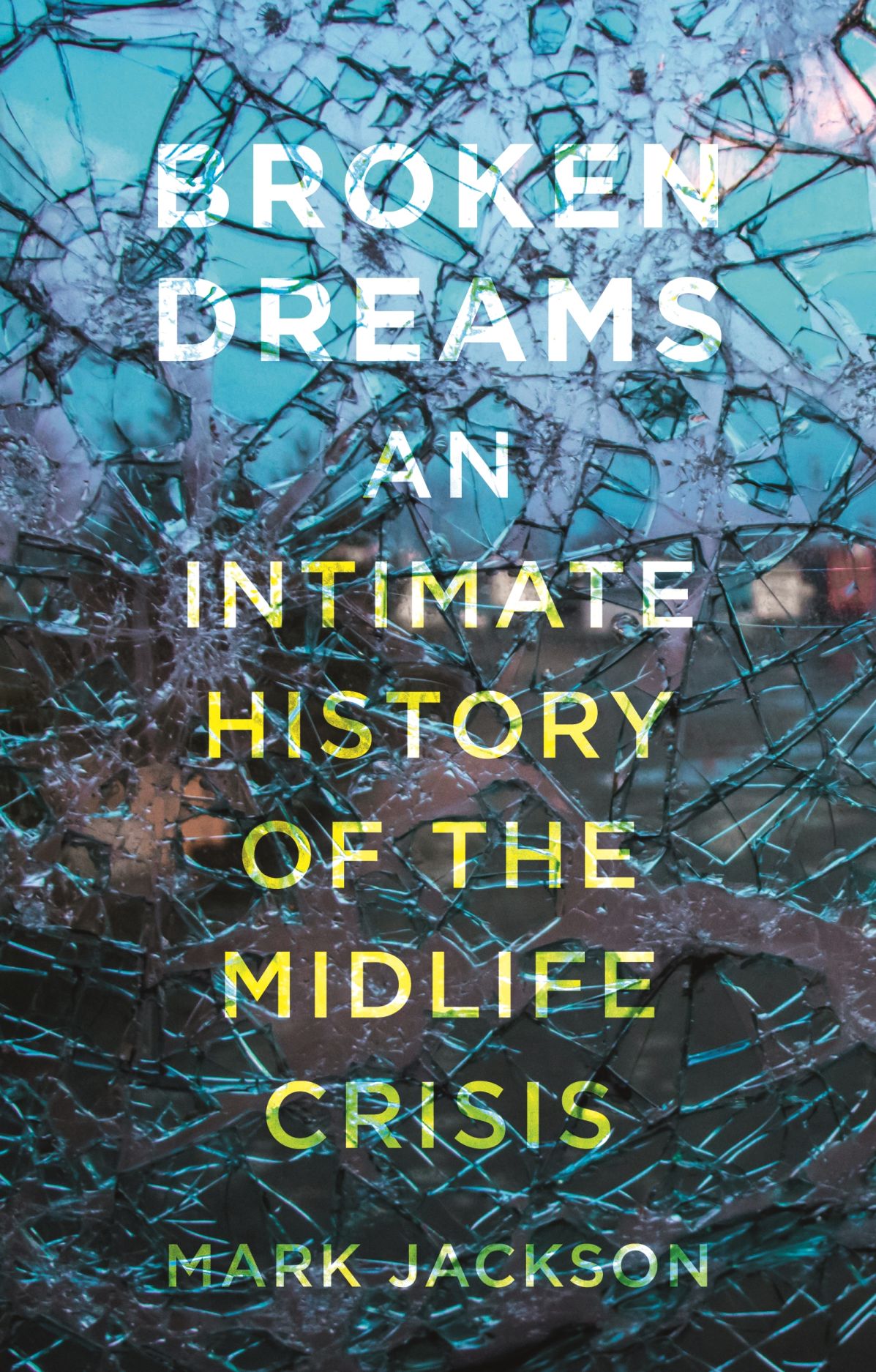 Broken Dreams: An Intimate History of the Midlife Crisis (Hardcover)