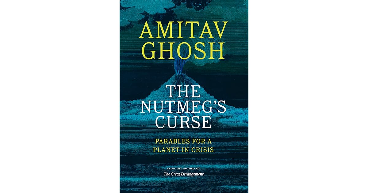 The Nutmeg's Curse Parables for a in Crisis by Amitav Ghosh