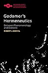 Gadamer’s Hermeneutics: Between Phenomenology and Dialectic (Studies in Phenomenology and Existential Philosophy)