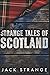 Strange Tales of Scotland (Jack's Strange Tales)
