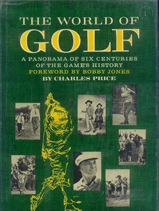 The World of Golf: A Panorama of Six Centuries of the Game's History