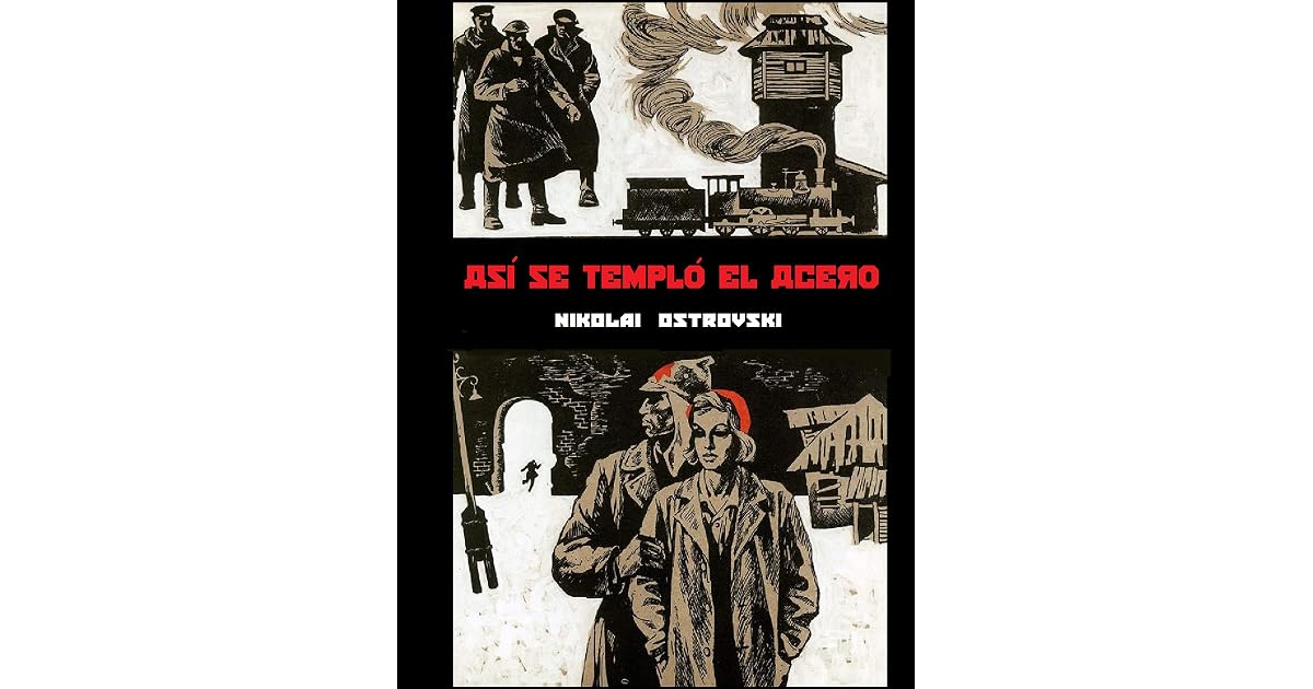 Así se templó el acero: by Nikolái Alekséievich Ostrovski