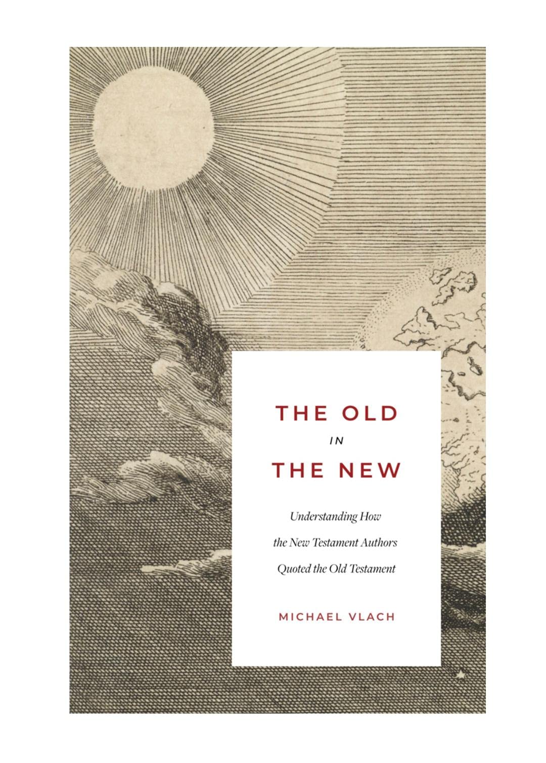 The Old in the New: Understanding How the New Testament Authors Quoted the Old Testament (Kindle Edition)